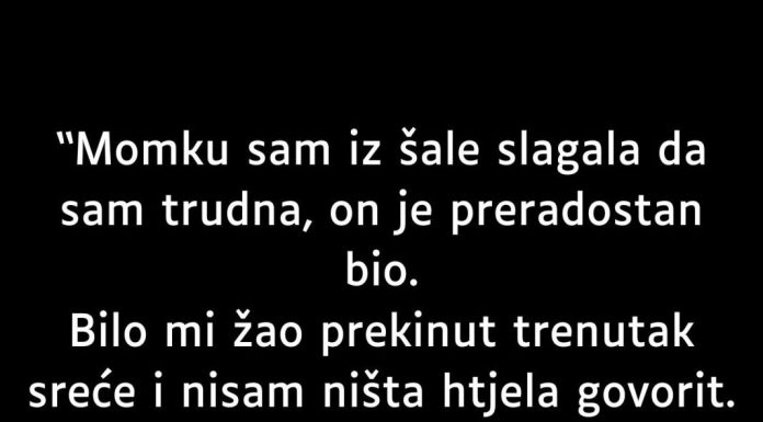 “Momku sam iz šale slagala da sam trudna…” “Momku sam iz šale slagala da sam trudna…” - featured image
