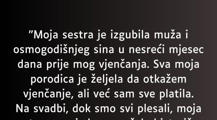 “Moja sestra je izgubila muža i osmogodišnjeg sina u nesreći mjesec dana prije mog vjenčanja…” “Moja sestra je izgubila muža i osmogodišnjeg sina u nesreći mjesec dana prije mog vjenčanja…” - featured image